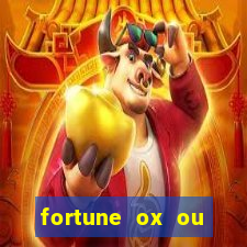 fortune ox ou fortune tiger